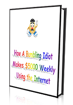 Product picture How a Bumbling Idiot Makes $5000 Weekly
