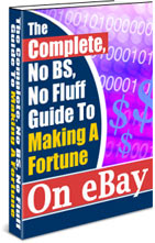 Product picture The Complete No BS No Fluff Guide To Making A Fortune On eBay