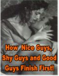 Product picture Nice Guys Shy Guys and Good Guys Are Not Doomed To Finish Last With Women and Relationships!
