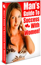 Product picture Man‘s Guide To Success With Women!
