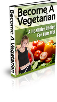 Product picture Become A Vegetarian - A Healthier Choice For Your Diet!