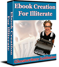 Product picture Ebook Creation For Illiterate - Ghostwriters Goldmine!